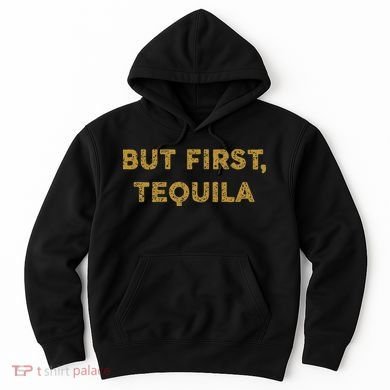 But First Tequila Funny Drinking Party Mexican Hoodie