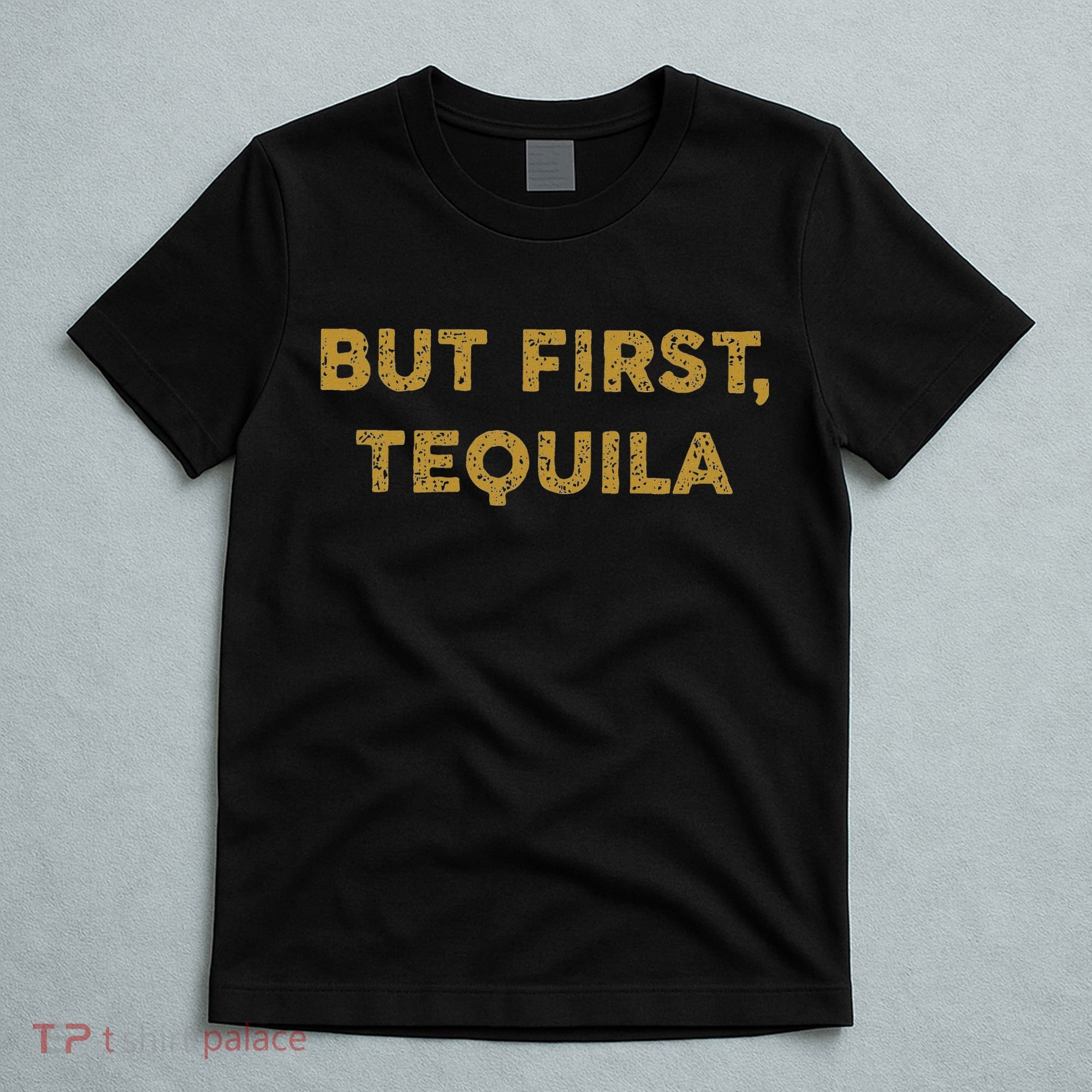 But First Tequila Funny Drinking Party Mexican T-Shirt