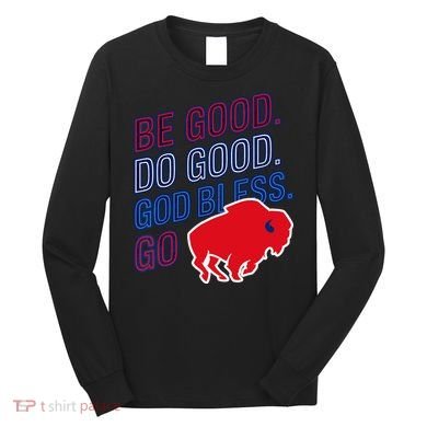 Be Good And Do Good God Bless Go Buffalo Long Sleeve Shirt