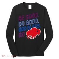 Be Good And Do Good God Bless Go Buffalo Long Sleeve Shirt thumb 0