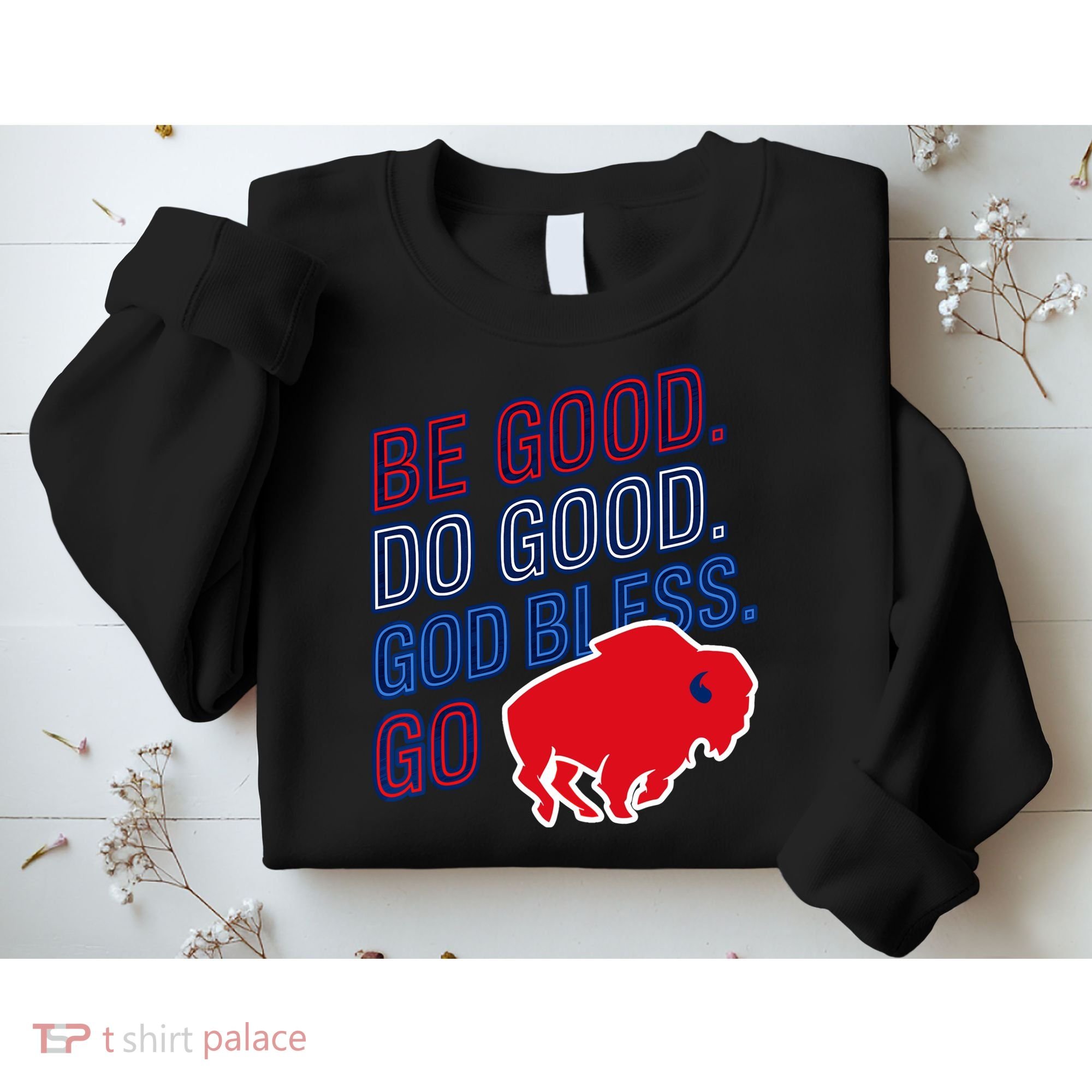 Be Good And Do Good God Bless Go Buffalo Sweatshirt