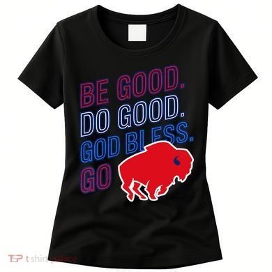Be Good And Do Good God Bless Go Buffalo Women's T-Shirt