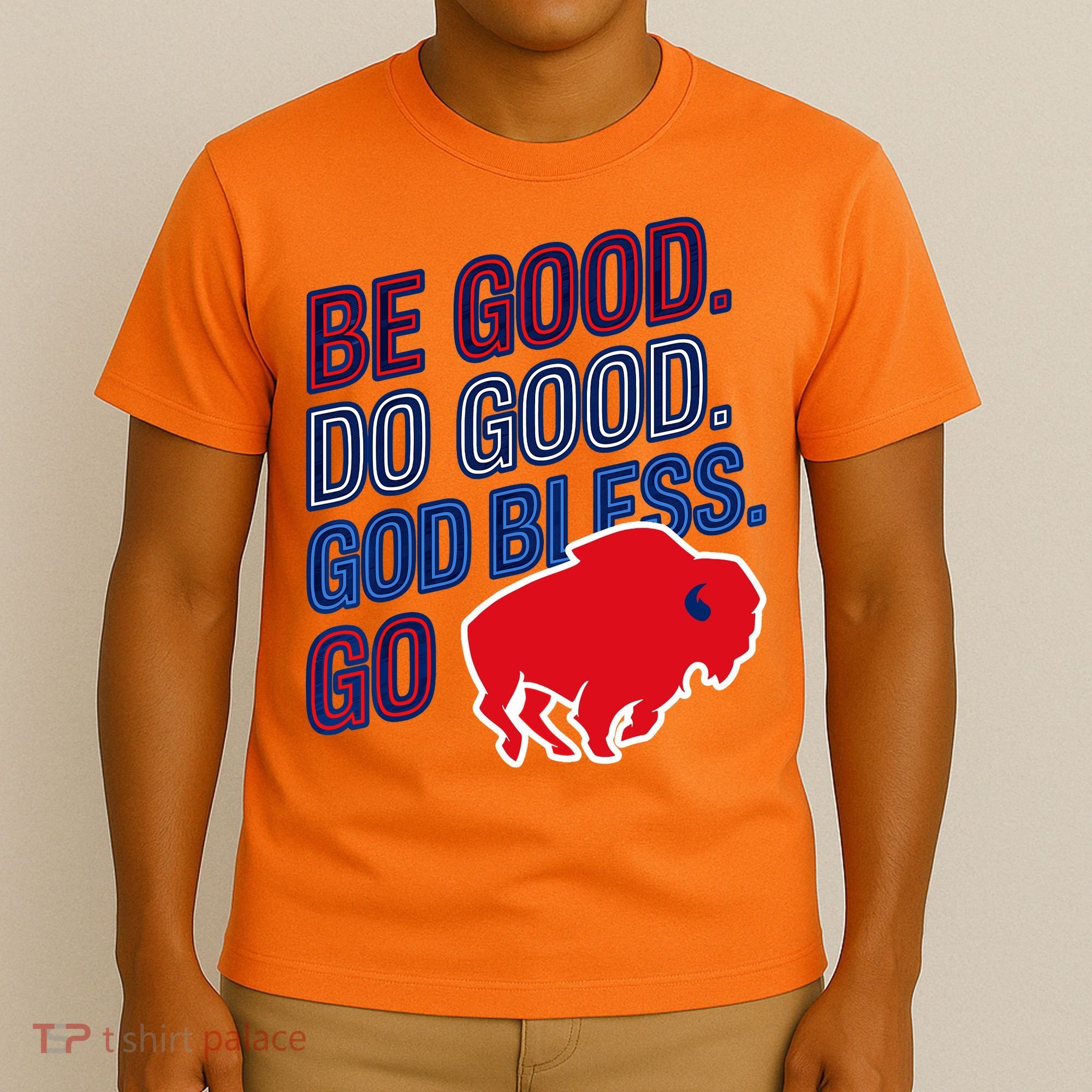 Be Good And Do Good God Bless Go Buffalo T-Shirt