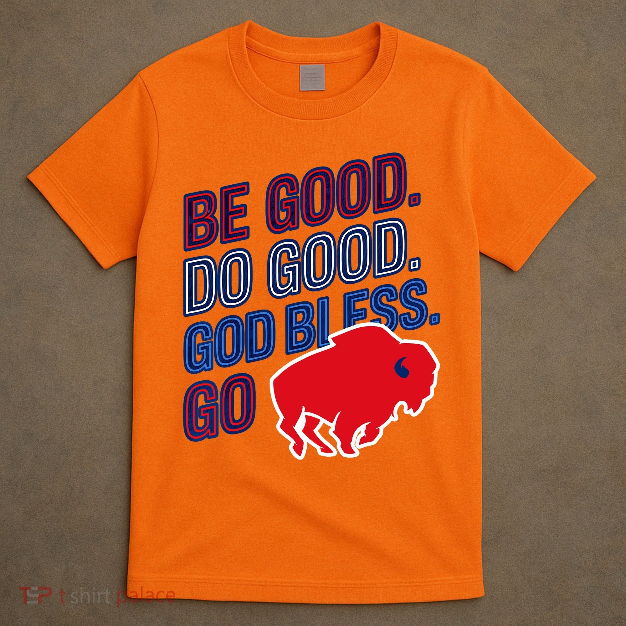 Be Good And Do Good God Bless Go Buffalo T-Shirt