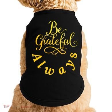Be Grateful Always Meaningful Gift Doggie Tank