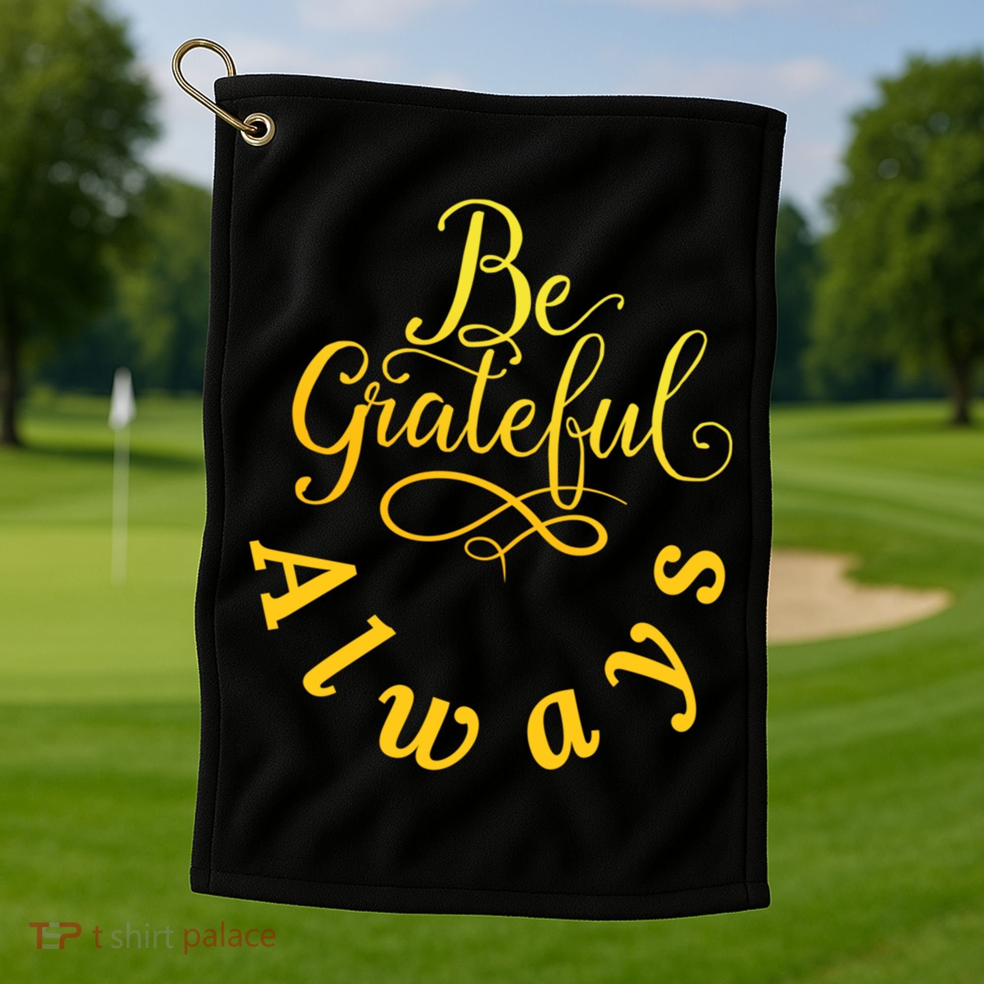 Be Grateful Always Meaningful Gift Golf Towel