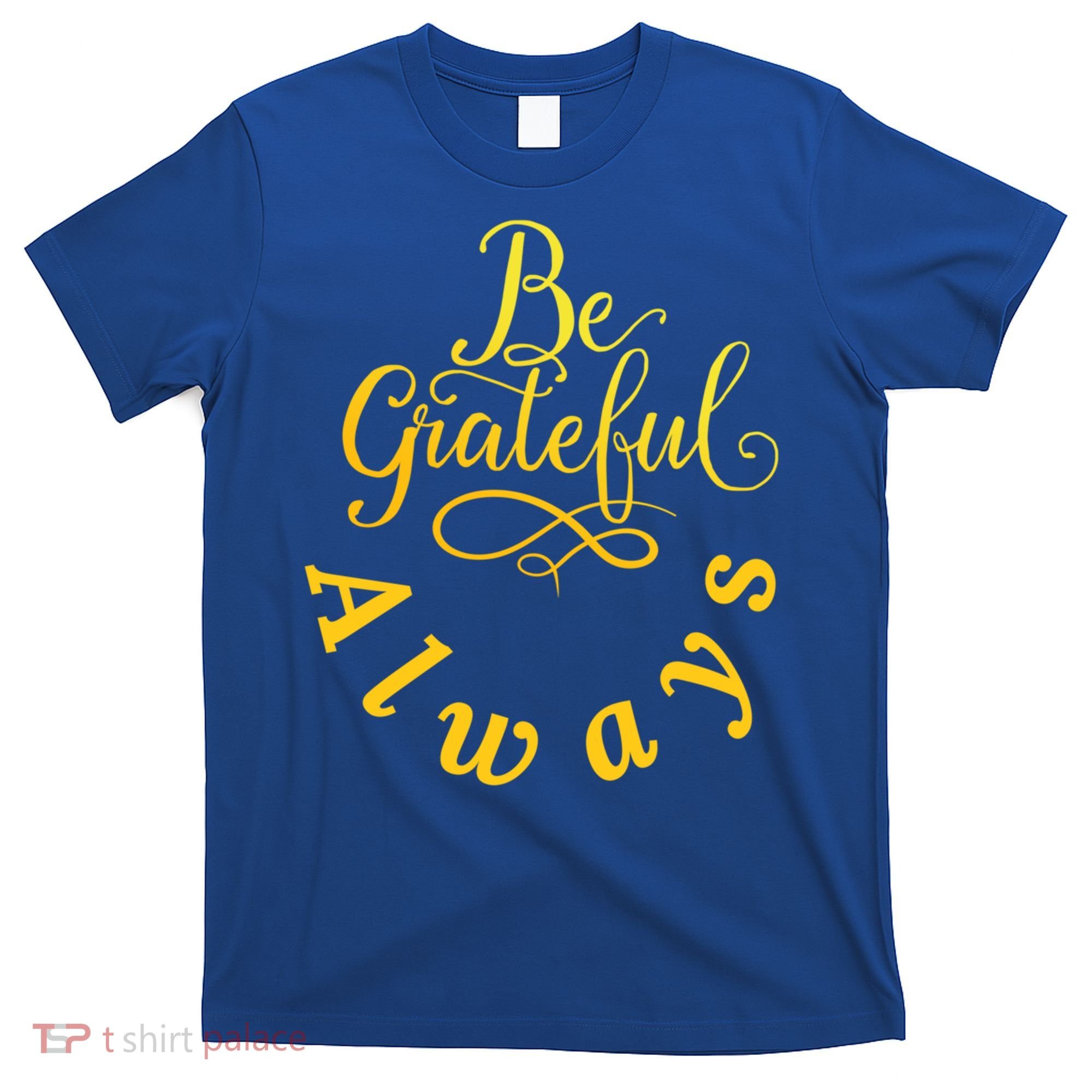 Be Grateful Always Meaningful Gift T-Shirt