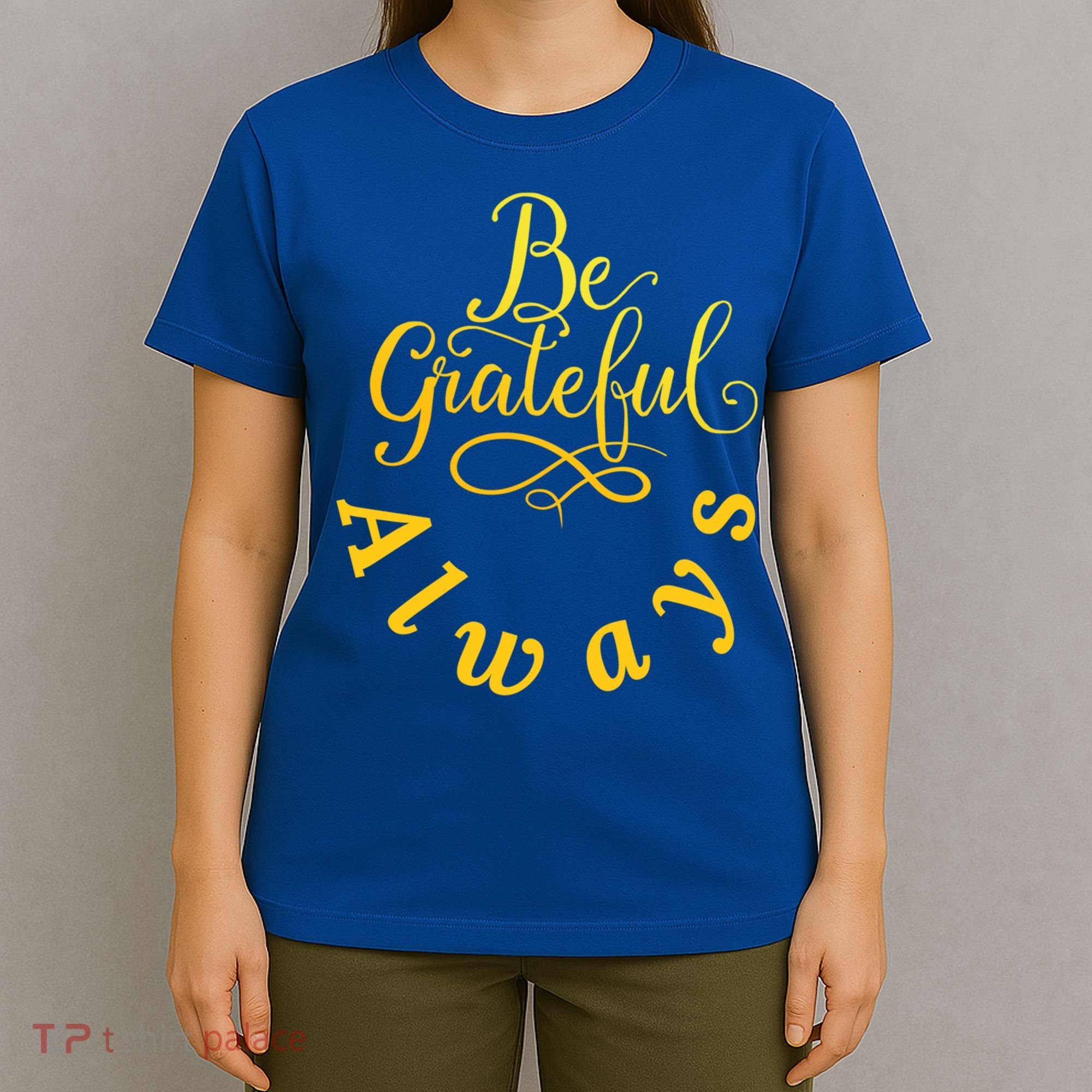Be Grateful Always Meaningful Gift T-Shirt
