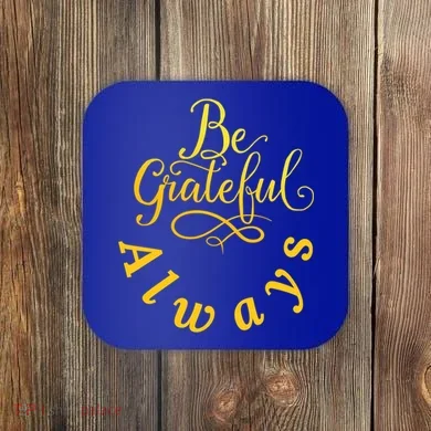 Be Grateful Always Meaningful Gift Coaster