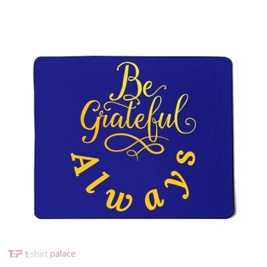 Be Grateful Always Meaningful Gift Mousepad