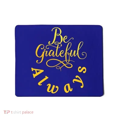 Be Grateful Always Meaningful Gift Mousepad
