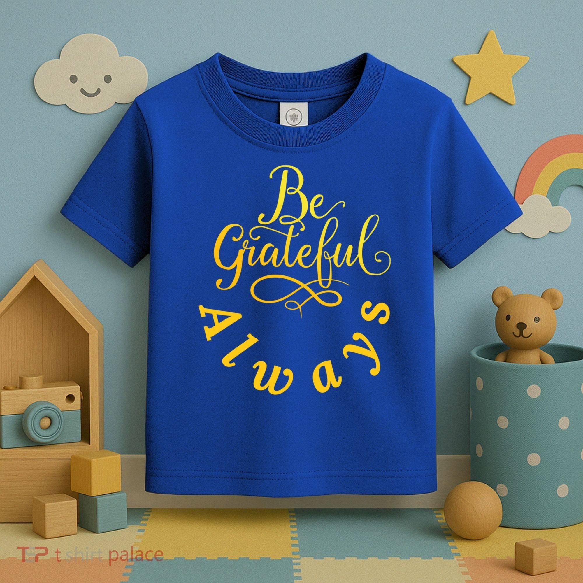 Be Grateful Always Meaningful Gift Toddler T-Shirt