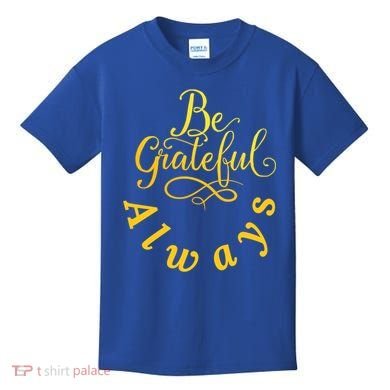 Be Grateful Always Meaningful Gift Kids T-Shirt