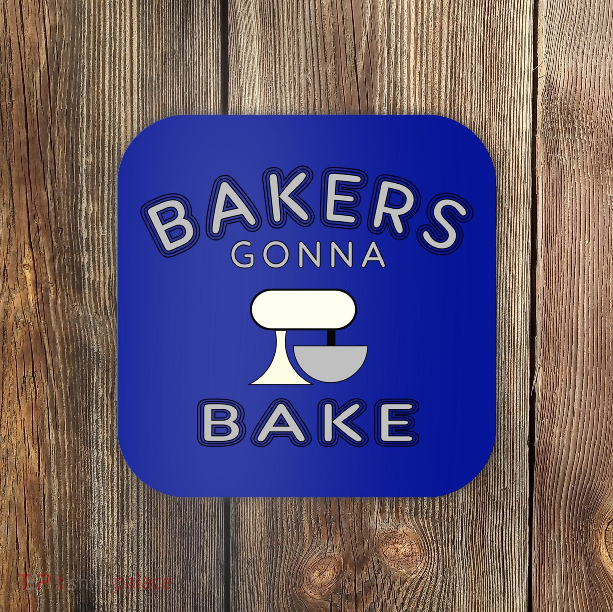 Bakers Gonna Bake Funny Funny Gift For Bakers Baking Gift Coaster