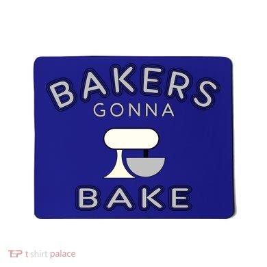 Bakers Gonna Bake Funny Funny Gift For Bakers Baking Gift Mousepad