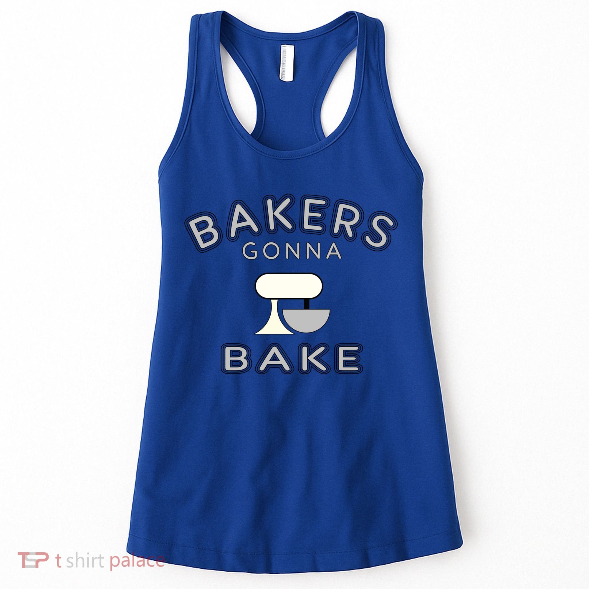 Bakers Gonna Bake Funny Funny Gift For Bakers Baking Gift Women's Tank Top