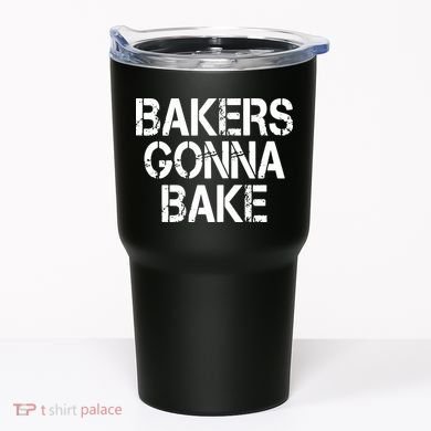 Bakers Gonna Bake Funny Baking Tumbler