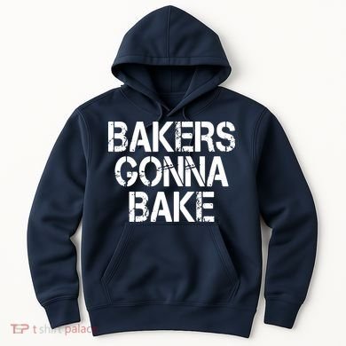 Bakers Gonna Bake Funny Baking Hoodie