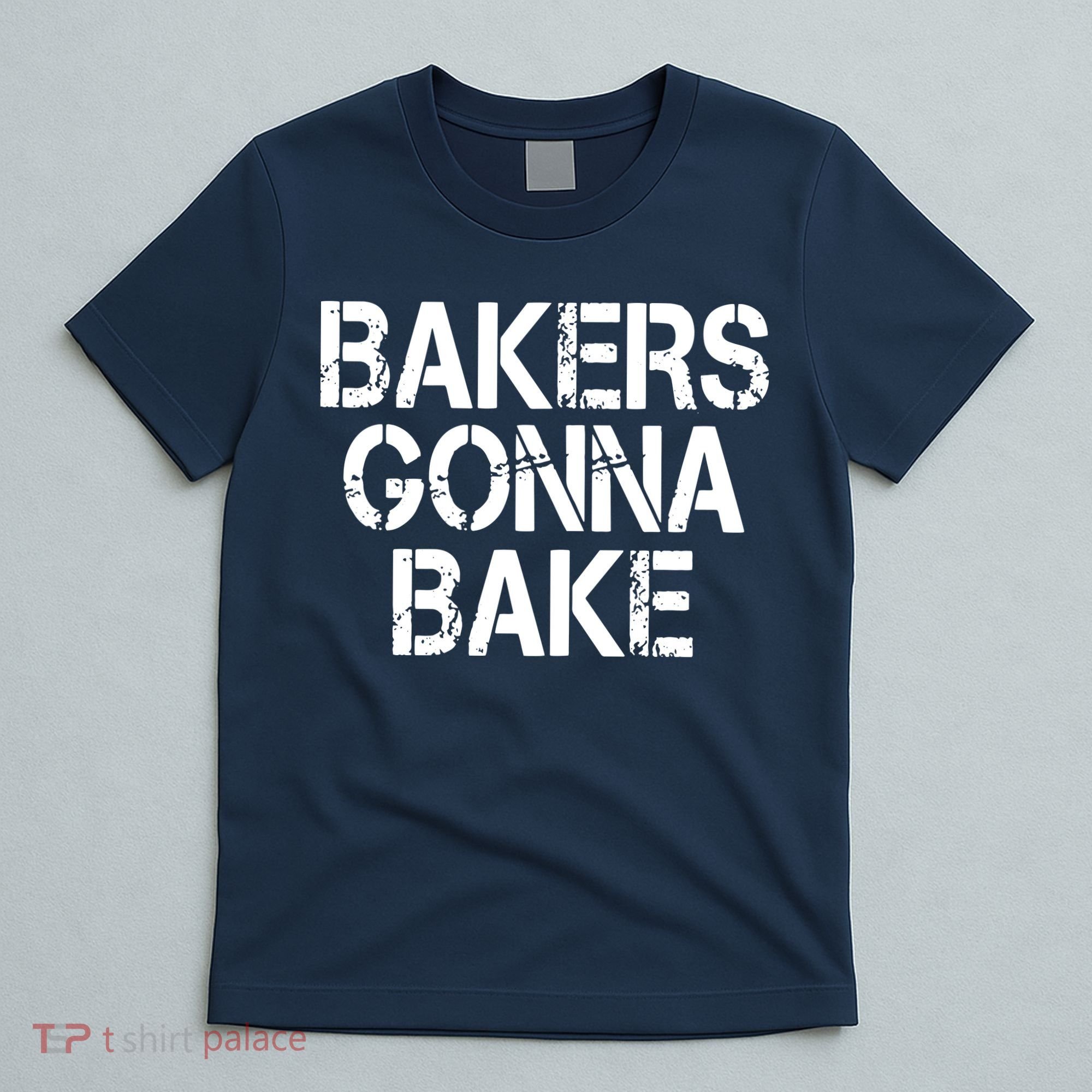 Bakers Gonna Bake Funny Baking T-Shirt