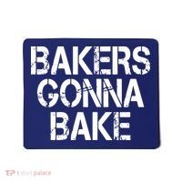 Bakers Gonna Bake Funny Baking Mousepad thumb 0