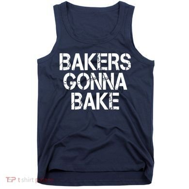 Bakers Gonna Bake Funny Baking Tank Top
