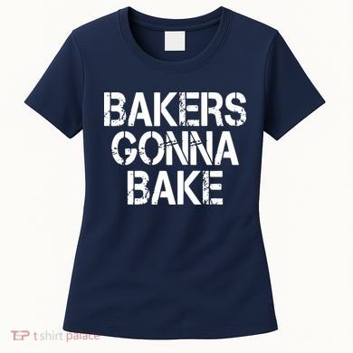 Bakers Gonna Bake Funny Baking Women's T-Shirt