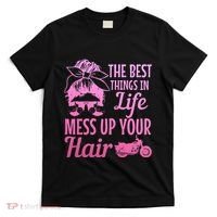 Biker Girl Best Things In Life Mess Up You Hair Motorcycle T-Shirt thumb 0