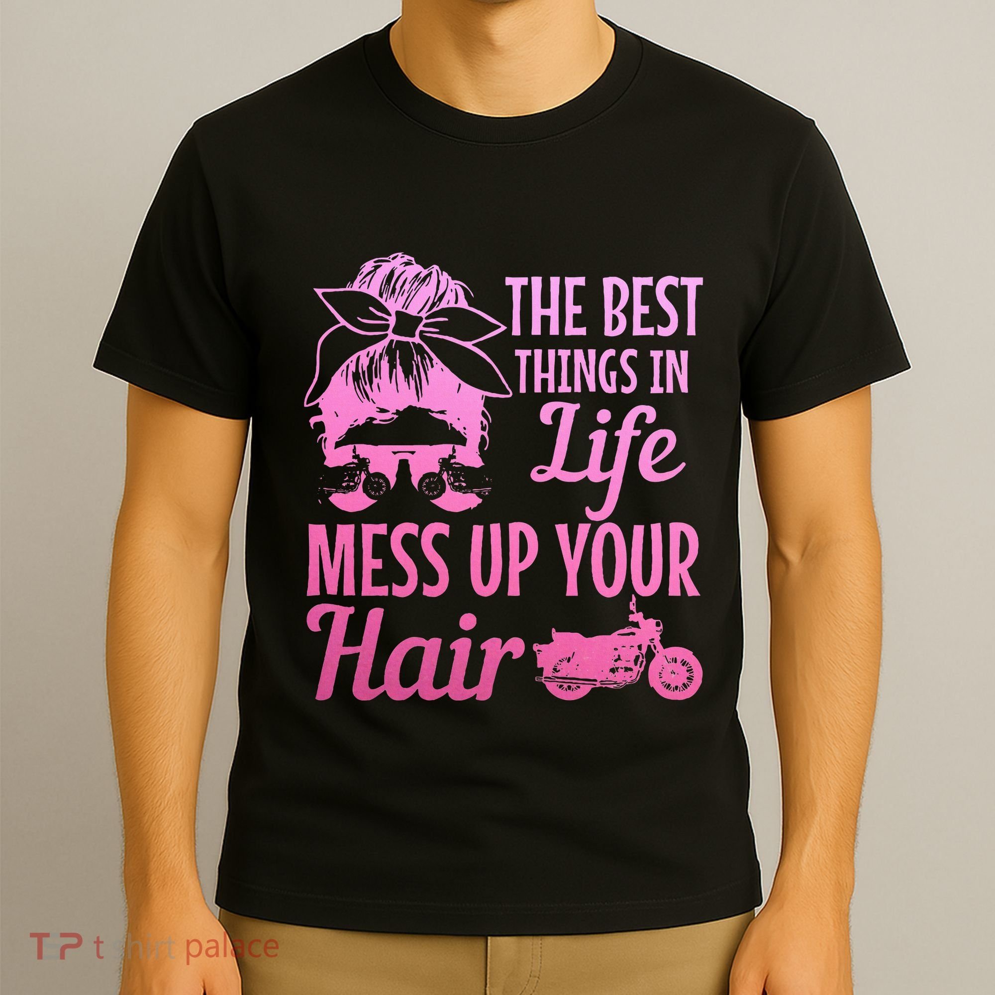 Biker Girl Best Things In Life Mess Up You Hair Motorcycle T-Shirt
