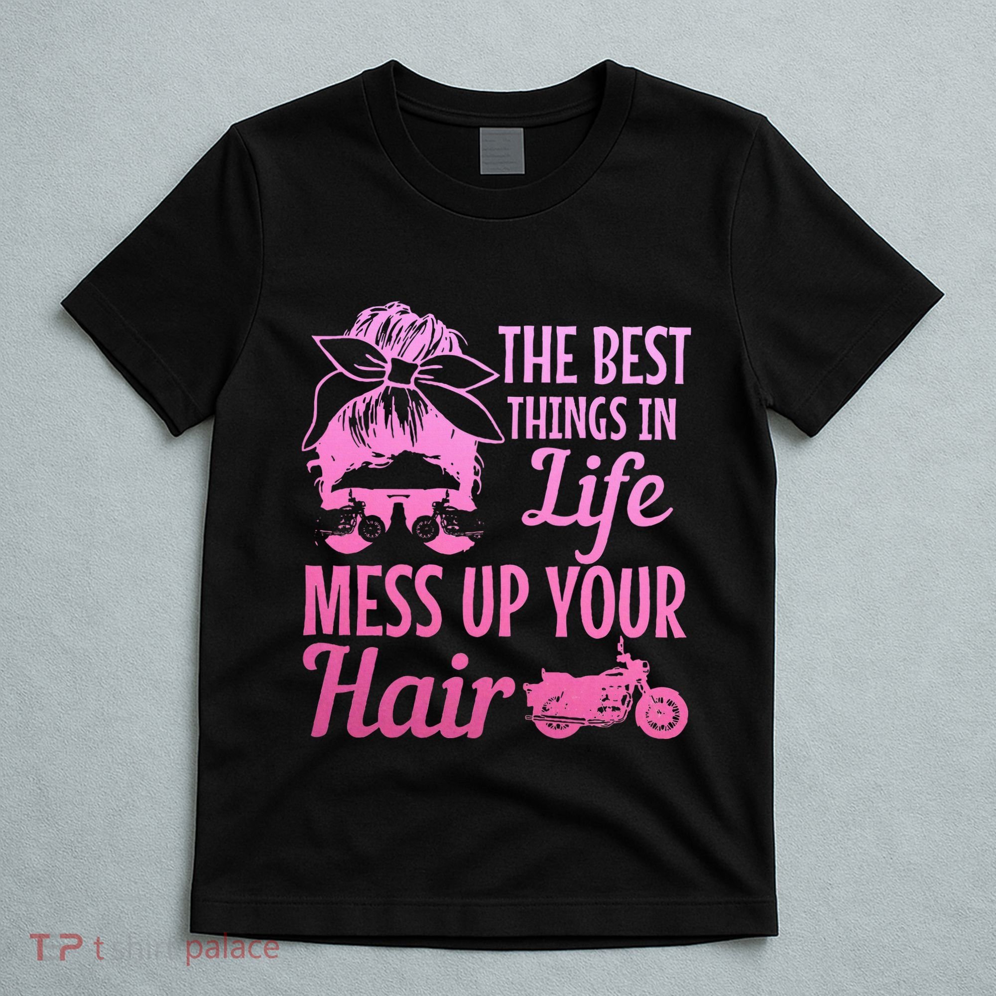 Biker Girl Best Things In Life Mess Up You Hair Motorcycle T-Shirt