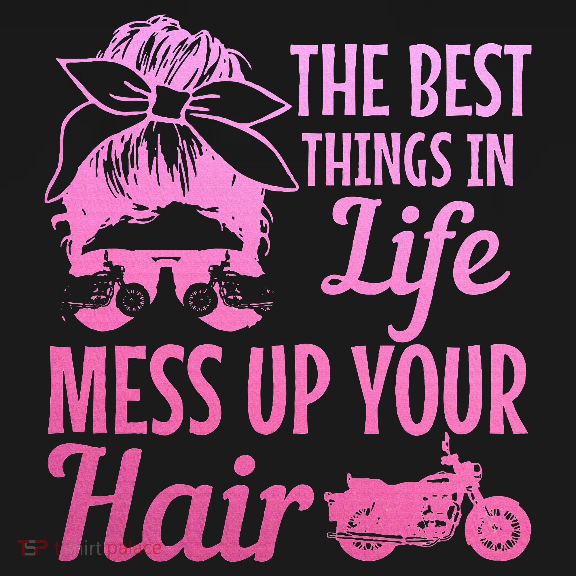 Biker Girl Best Things In Life Mess Up You Hair Motorcycle T-Shirt