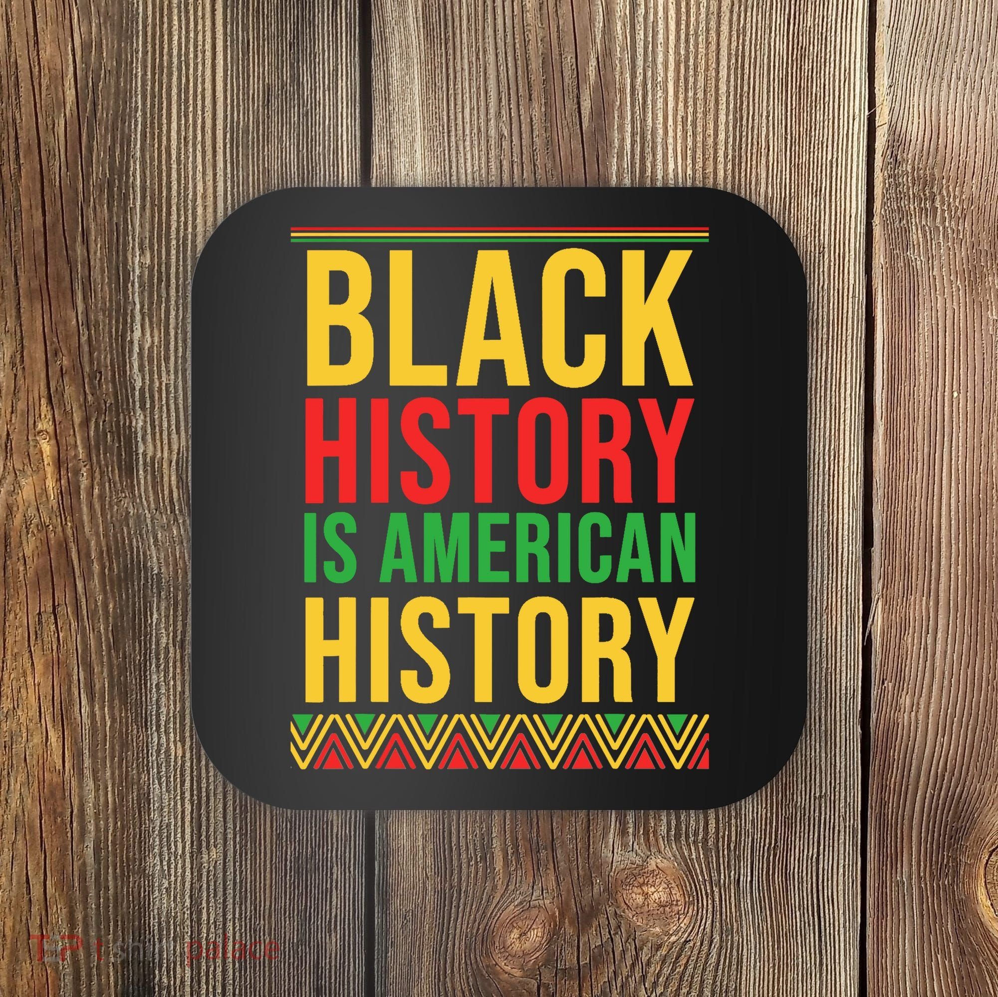 Bhm Gift Black History Is American History African American Coaster