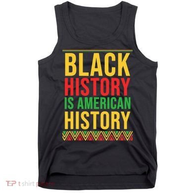Bhm Gift Black History Is American History African American Tank Top