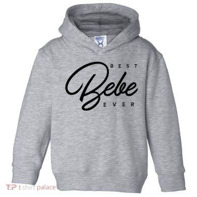 Bebe Gift Best Bebe Ever Toddler Hoodie