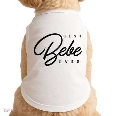 Bebe Gift Best Bebe Ever Doggie Tank