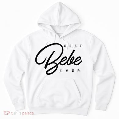 Bebe Gift Best Bebe Ever Hoodie