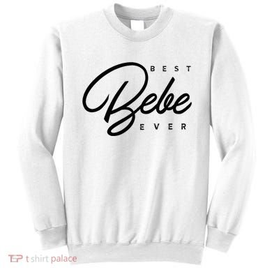 Bebe Gift Best Bebe Ever Sweatshirt