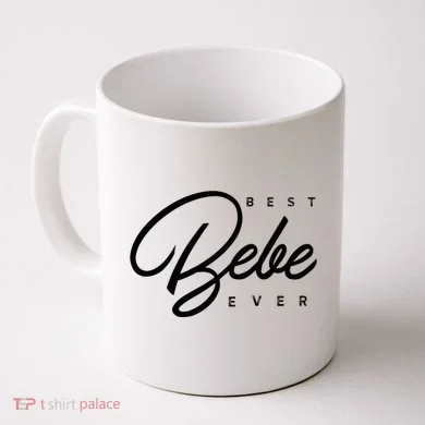 Bebe Gift Best Bebe Ever Coffee Mug