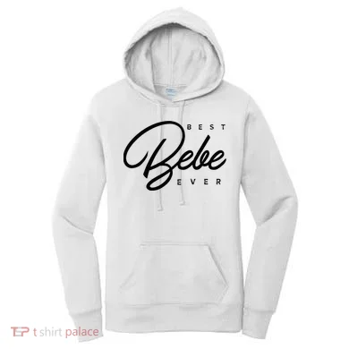 Bebe Gift Best Bebe Ever Women's Hoodie