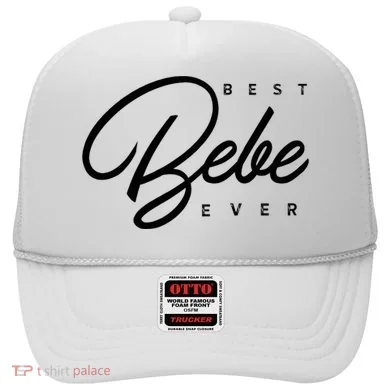 Bebe Gift Best Bebe Ever Hat