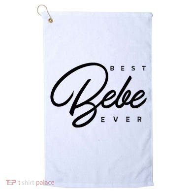 Bebe Gift Best Bebe Ever Golf Towel