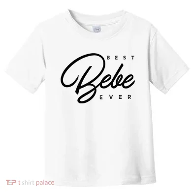 Bebe Gift Best Bebe Ever Toddler T-Shirt