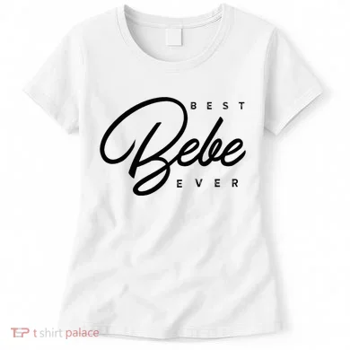 Bebe Gift Best Bebe Ever Women's T-Shirt