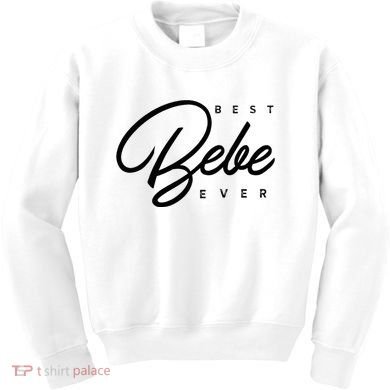 Bebe Gift Best Bebe Ever Kids Sweatshirt