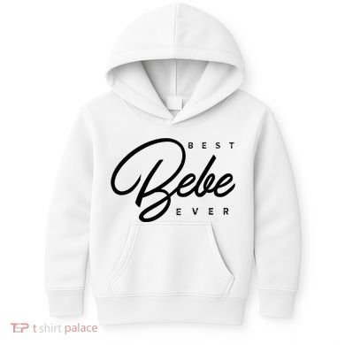 Bebe Gift Best Bebe Ever Kids Hoodie