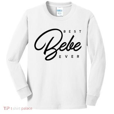 Bebe Gift Best Bebe Ever Kids Long Sleeve Shirt