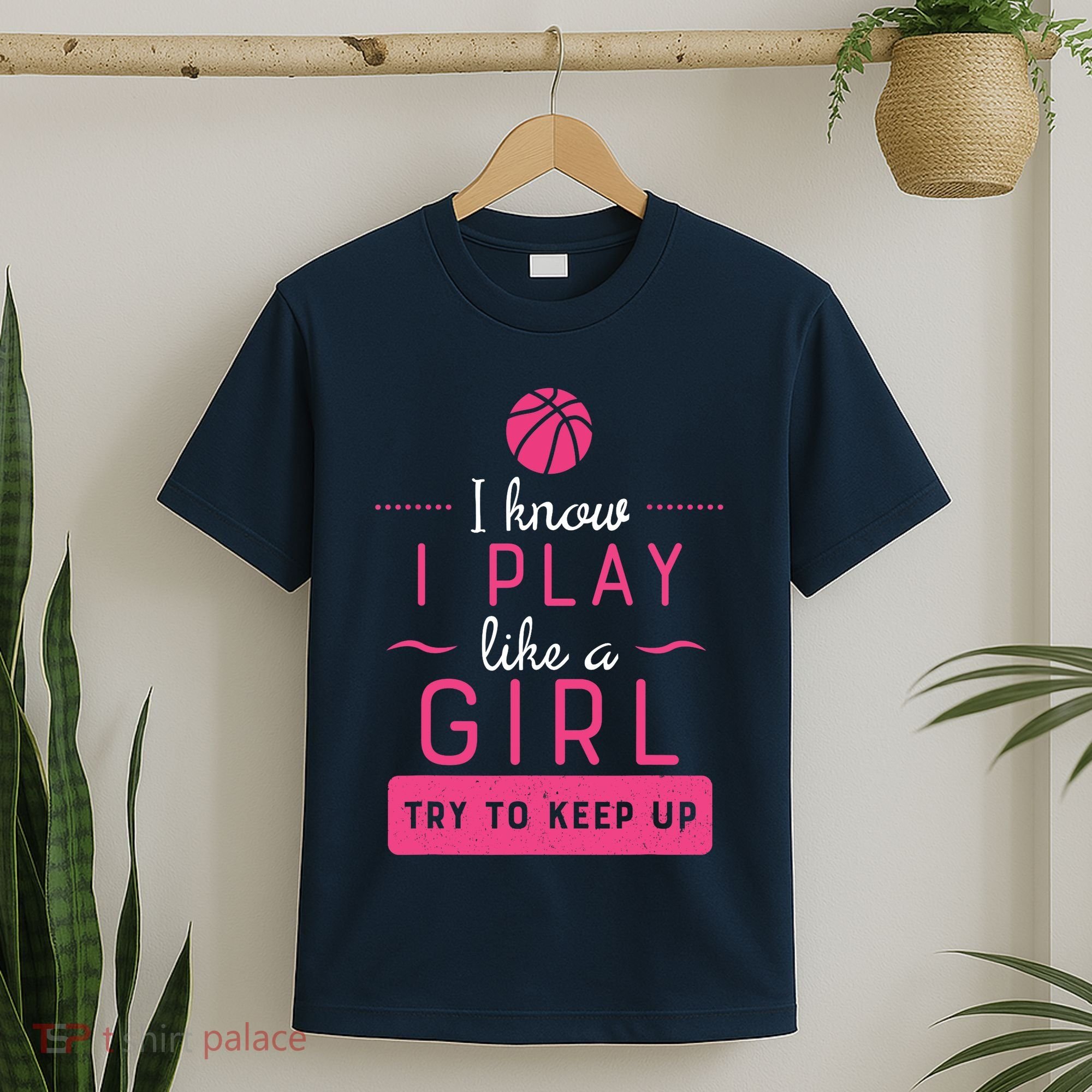 Basketball -Girl Basketball Gift- Play Like a Girl T-Shirt