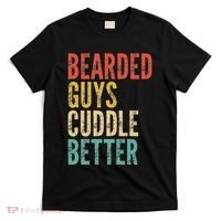 Bearded Guys Cuddle Better Funny Saying Sarcastic Novelty T-Shirt thumb 0