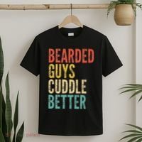Bearded Guys Cuddle Better Funny Saying Sarcastic Novelty T-Shirt thumb 2