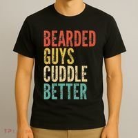 Bearded Guys Cuddle Better Funny Saying Sarcastic Novelty T-Shirt thumb 3