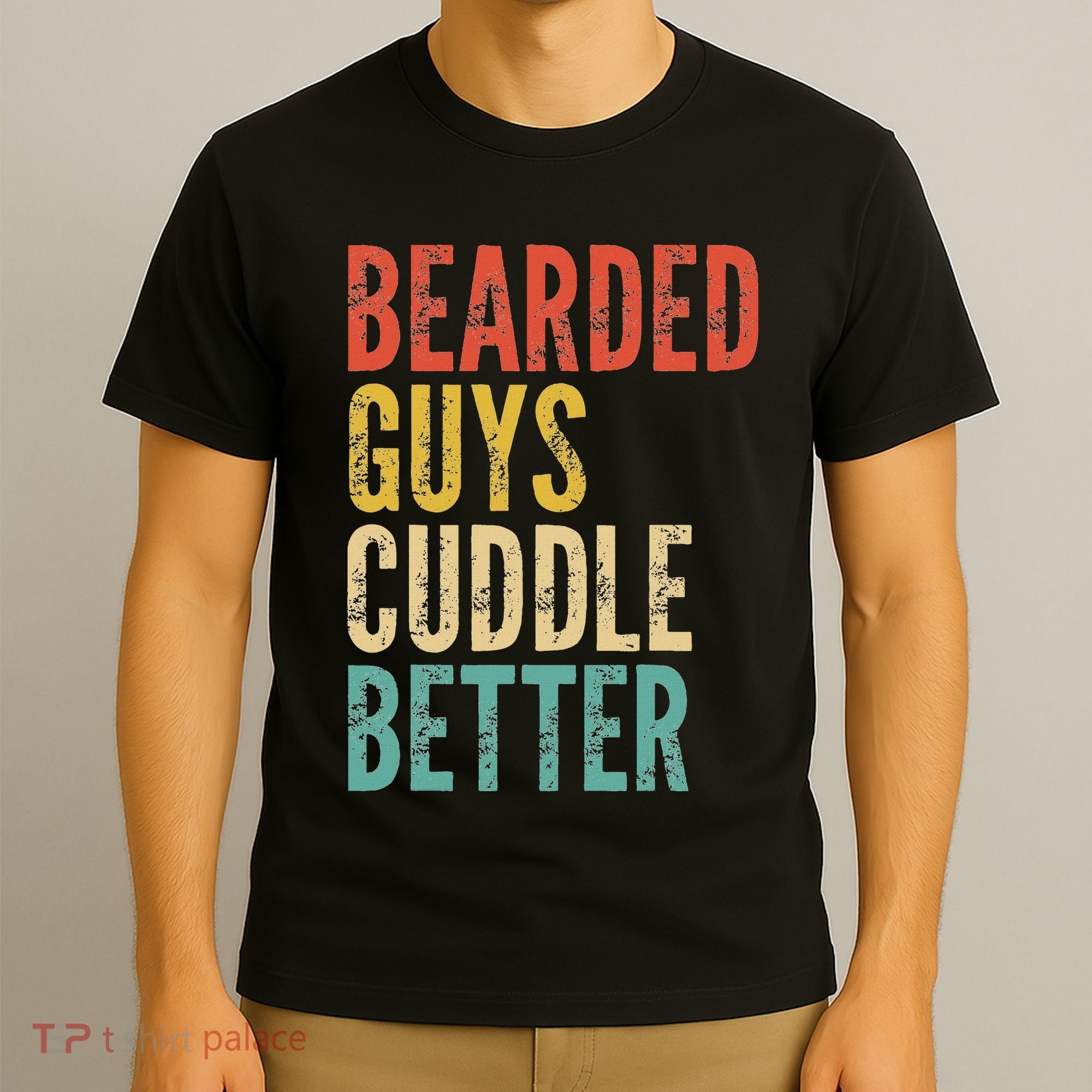 Bearded Guys Cuddle Better Funny Saying Sarcastic Novelty T-Shirt